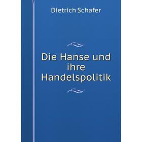 

Книга Die Hanse und ihre Handelspolitik (German Edition)