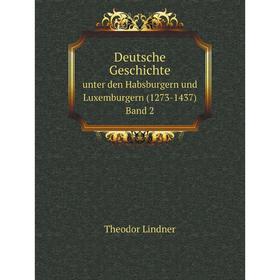 

Книга Deutsche Geschichte unter den Habsburgern und Luxemburgern (1273-1437) 2