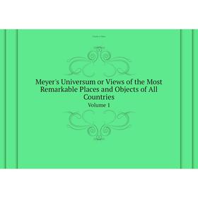 

Книга Meyer's Universum or Views of the Most Remarkable Places and Objects of All Countries. Volume 1