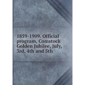 

Книга 1859-1909. Official program, Comstock Golden Jubilee, July, 3rd, 4th and 5th