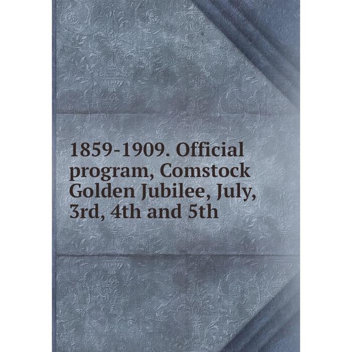 фото Книга 1859-1909. official program, comstock golden jubilee, july, 3rd, 4th and 5th nobel press