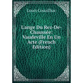 

Книга L'ange Du Rez-De-Chaussée: Vaudeville En Un Acte