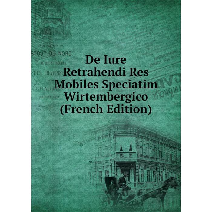 фото Книга de iure retrahendi res mobiles speciatim wirtembergico (french edition) nobel press