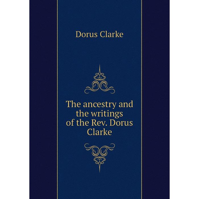 фото Книга the ancestry and the writings of the rev. dorus clarke nobel press