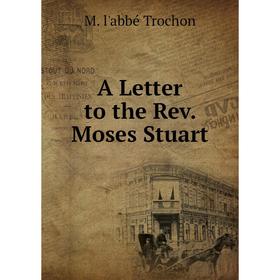 

Книга A Letter to the Rev. Moses Stuart