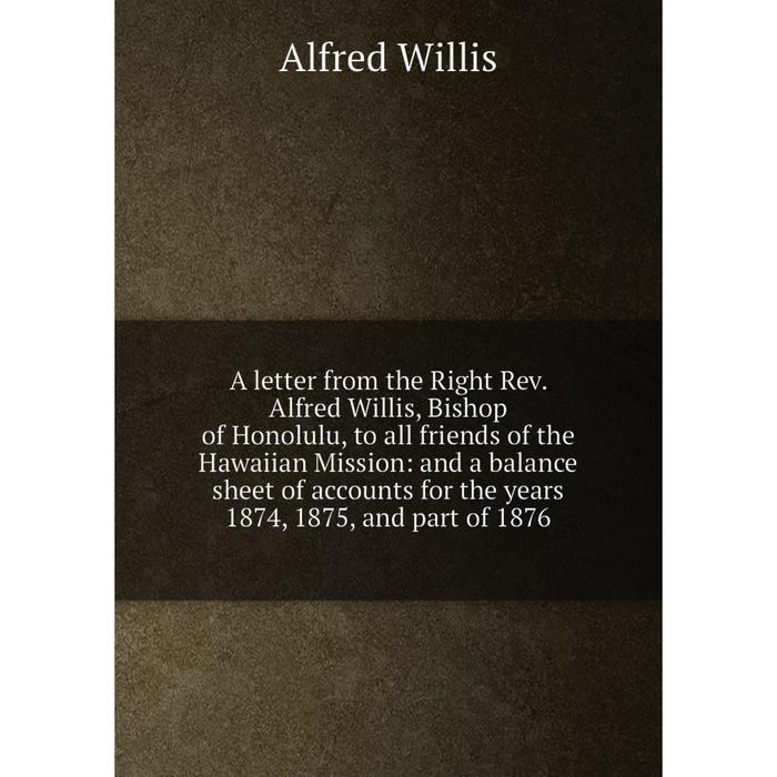 фото Книга a letter from the right rev. alfred willis, bishop of honolulu, to all friends of the hawaiian mission nobel press