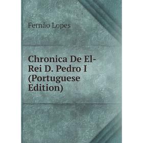 

Книга Chronica De El-Rei D. Pedro I (Portuguese Edition)