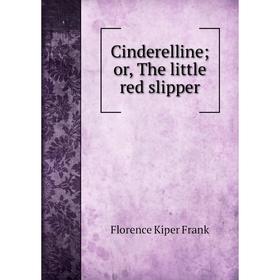 

Книга Cinderelline or, The little red slipper