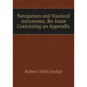 

Книга Navigation and Nautical Astronomy Re-Issue Containing an Appendix
