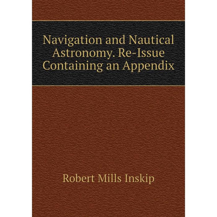 фото Книга navigation and nautical astronomy re-issue containing an appendix nobel press