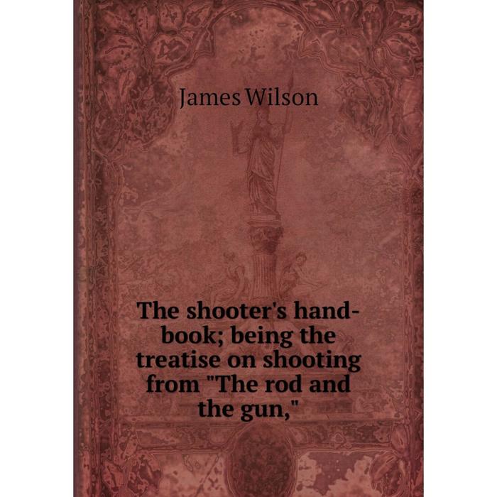 фото Книга the shooter's hand-book being the treatise on shooting from the rod and the gun nobel press