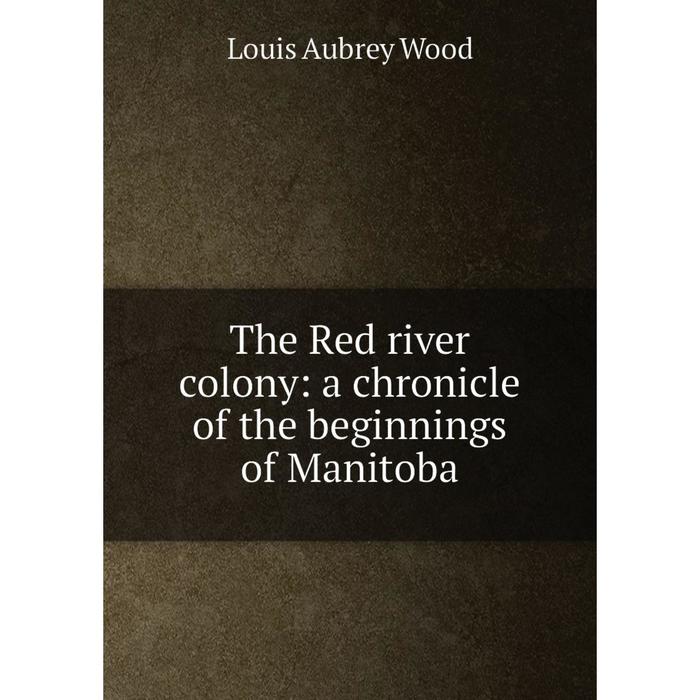 фото Книга the red river colony: a chronicle of the beginnings of manitoba nobel press