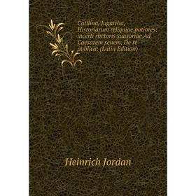 

Книга Catilina, Jugurtha, Historiarum reliquiae potiores incerti rhetoris suasoriae Ad Caesarem senem, De re publica (Latin Edition)