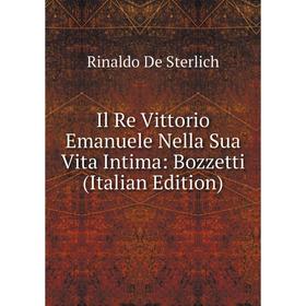 

Книга Il Re Vittorio Emanuele Nella Sua Vita Intima: Bozzetti (Italian Edition)
