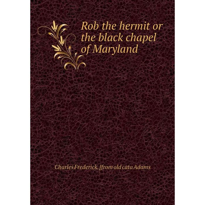 фото Книга rob the hermit or the black chapel of maryland nobel press