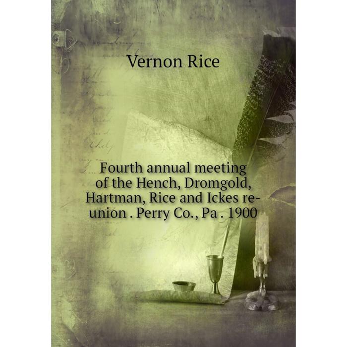 фото Книга fourth annual meeting of the hench, dromgold, hartman, rice and ickes re-union. perry co., pa. 1900 nobel press