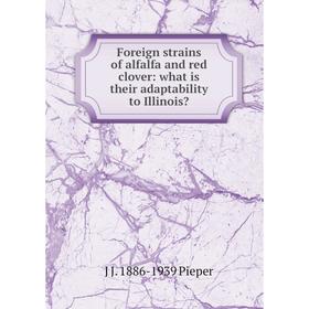 

Книга Foreign strains of alfalfa and red clover: what is their adaptability to Illinois