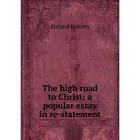 

Книга The high road to Christ: a popular essay in re-statement