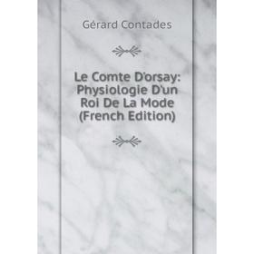 

Книга Le Comte D'orsay: Physiologie D'un Roi De La Mode