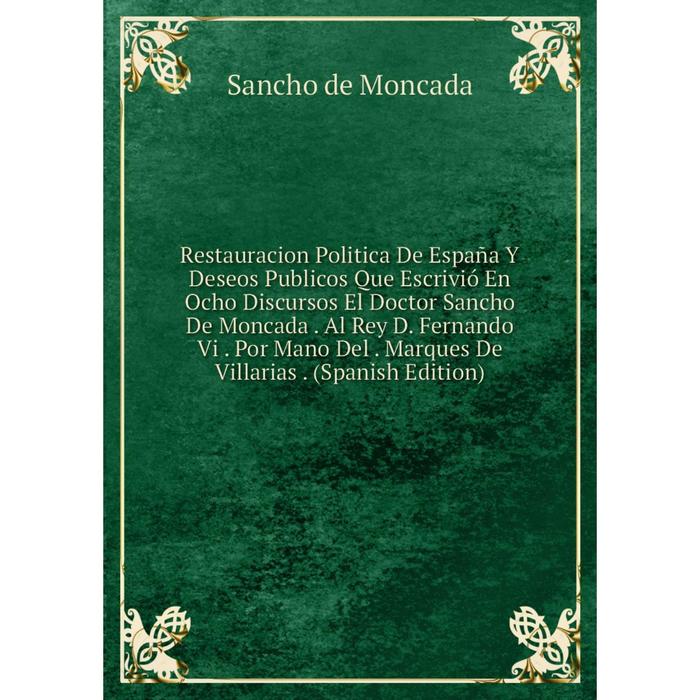 фото Книга restauracion politica de españa y deseos publicos que escrivió en ocho discursos el doctor sancho de moncada nobel press