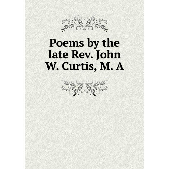 фото Книга poems by the late rev. john w. curtis, m. a nobel press