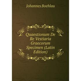 

Книга Quaestionum De Re Vestiaria Graecorum Specimen (Latin Edition)