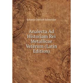 

Книга Analecta Ad Historiam Rei Metallicae Veterum (Latin Edition)