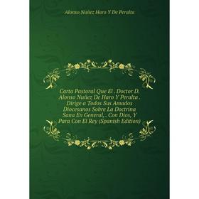 

Книга Carta Pastoral Que El . Doctor D. Alonso Nuñez De Haro Y Peralta