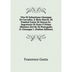 

Книга Vita Di Sebastiano Giuseppe Di Carvalho, E Melo March