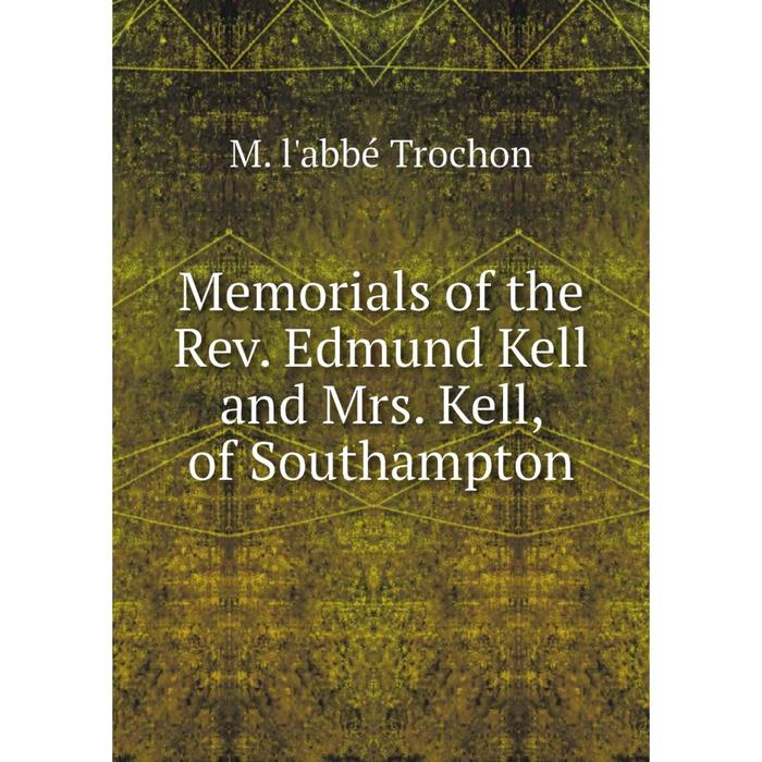 фото Книга memoria ls of the rev edmund kell and mrs kell, of southampton nobel press