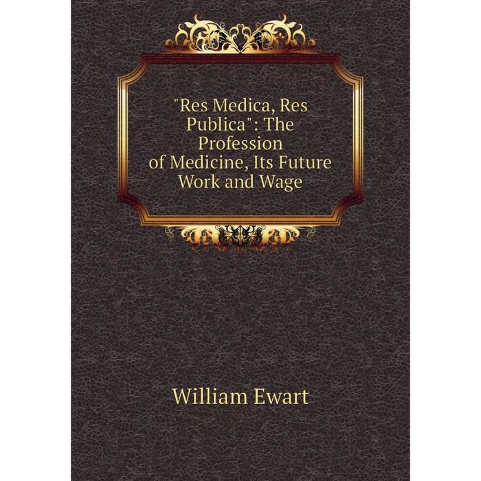 фото Книга res medica, res publica: the profession of medicine, its future work and wage nobel press