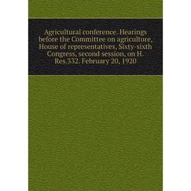 

Книга Agricultural conference. Hearings before the Committee on agriculture, House of representatives, Sixty-sixth Congress, second session