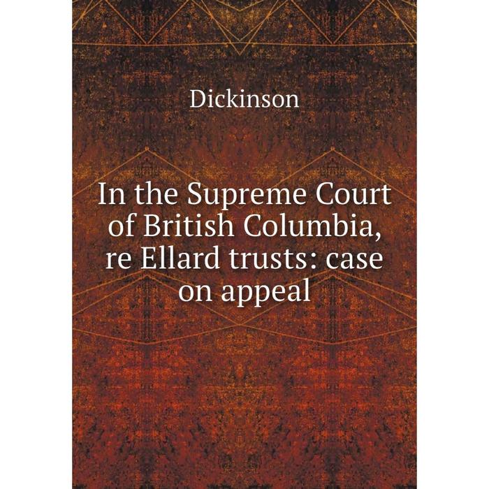 фото Книга in the supreme court of british columbia, re ellard trusts: case on appeal nobel press