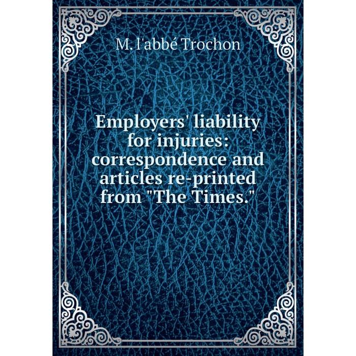 фото Книга employers' liability for injuries: correspondence and articles re-printed from the times. nobel press