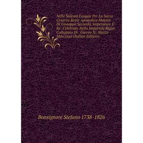 

Книга Nelle Solenni Esequie Per La Sacra Cesarea Reale Apostolica Maestà Di Giuseppe Secondo, Imperatore E Re: Celebrate Nella Imperiale