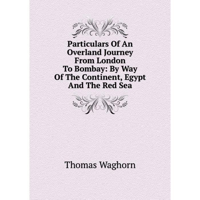 фото Книга particulars of an overland journey from london to bombay: by way of the continent, egypt and the red sea nobel press