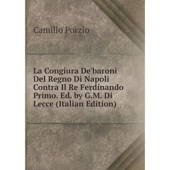 фото Книга la congiura de'baroni del regno di napoli contra il re ferdínando primo. ed. by g. m. di lecce nobel press