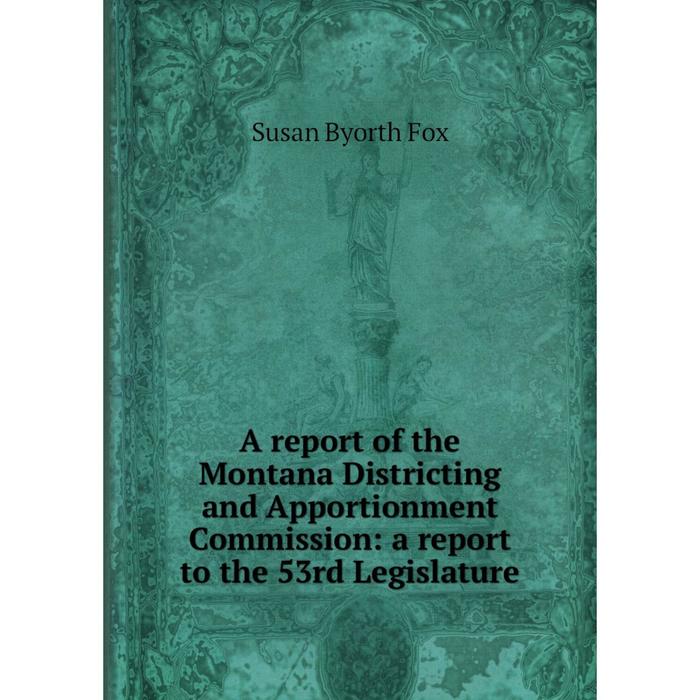 фото Книга a report of the montana districting and apportionment commission: a report to the 53rd legislature nobel press