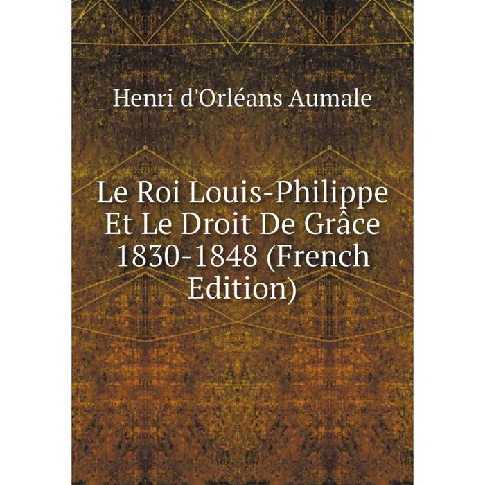 фото Книга le roi louis-philippe et le droit de grâce 1830-1848 nobel press