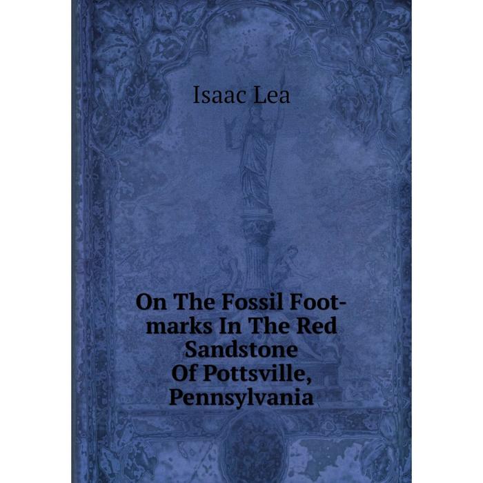 фото Книга on the fossil foot-marks in the red sandstone of pottsville, pennsylvania nobel press