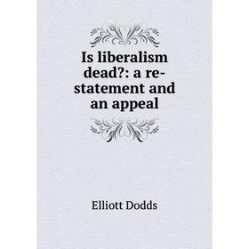 

Книга Is liberalism dead: a re-statement and an appeal