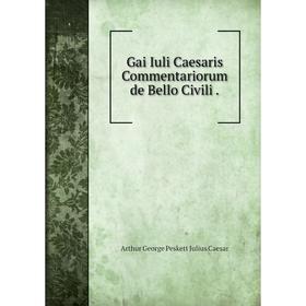 

Книга Gai Iuli Caesaris Commentariorum de Bello Civili.