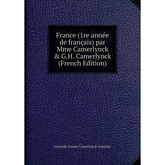 фото Книга france (1re année de français) par mme camerlynck & g.h. camerlynck (french edition) nobel press