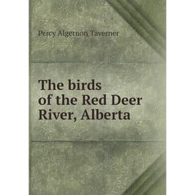 

Книга The birds of the Red Deer River, Alberta