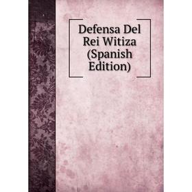 

Книга Defensa Del Rei Witiza (Spanish Edition)