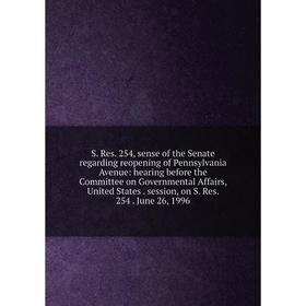 

Книга S. Res. 254, sense of the Senate regarding reopening of Pennsylvania Avenue