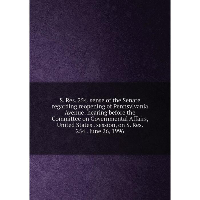 фото Книга s. res. 254, sense of the senate regarding reopening of pennsylvania avenue nobel press