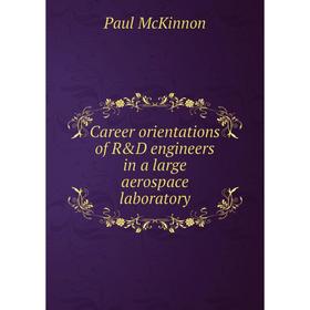 

Книга Career orientations of R&D engineers in a large aerospace laboratory