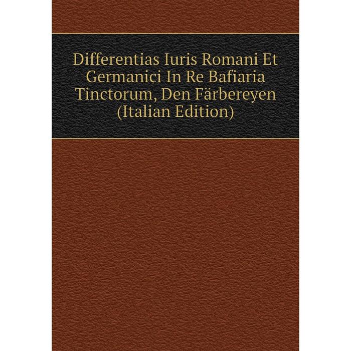 фото Книга differentias iuris romani et germanici in re bafiaria tinctorum, den färbereyen (italian edition) nobel press