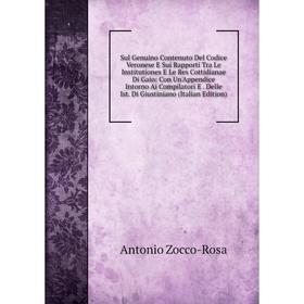 

Книга Sul Genuino Contenuto Del Codice Veronese E Sui Rapporti Tra Le Institutiones E Le Res Cottidianae Di Gaio